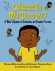 Where is My Daddy? : A Boy's Guide to Grieving an Absent Father - Book