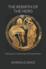 The Rebirth of the Hero : Mythology as a Guide to Spiritual Transformation - Book