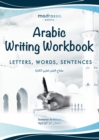 Arabic Writing Workbook : Alphabet, Words, Sentences&#9116;Learn to write Arabic with this large and colorful handwriting workbook. For adults and kids 6+. - Book