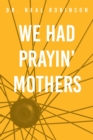 We Had Prayin' Mothers - Book