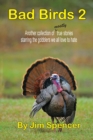 Bad Birds 2 -- Another collection of mostly true stories starring the gobblers we all love to hate : Another collection of mostly true stories starring the gobblers we all love to hate - Book