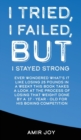 I Tried, I Failed, But I Stayed Strong! : Ever wondered what's it like losing 25 pounds in a week? This book takes a look at the process of losing such a weight done by a 17-year-old for his boxing co - Book