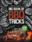 Big Book of BBQ Tricks : 101+ Tricks, Secret Ingredients and Easy Recipes for Foolproof Barbecue & Grilling - Book
