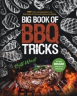 Big Book of BBQ Tricks : 101+ Tricks, Secret Ingredients and Easy Recipes for Foolproof Barbecue & Grilling - Book