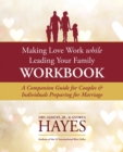 Making Love Work While Leading Your Family Workbook : A Companion Guide for Couples and Individuals Preparing for Marriage - Book