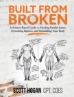 Built from Broken : A Science-Based Guide to Healing Painful Joints, Preventing Injuries, and Rebuilding Your Body - Book