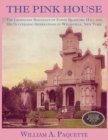 The Pink House : The Legendary Residence of Edwin Bradford Hall and His Succeeding Generations in Wellsville, New York - Book