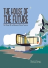 The House of the Future : Walt Disney, MIT, and Monsanto's Vision of Tomorrow - Book