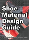Shoe Material Design Guide : The shoe designers complete guide to selecting and specifying footwear materials - Book