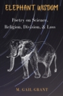 Elephant Wisdom : Poetry on Science, Religion, Division, and Loss - Book