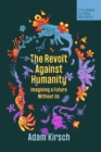 The Revolt Against Humanity : Imagining a Future Without Us - Book