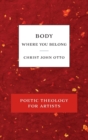 Body, Where You Belong : Red Book of Poetic Theology for Artists - Book