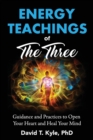 Energy Teachings of The Three : Guidance and Practices to Open Your Heart and Heal Your Mind - Book