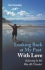 Looking Back At My Past With Love : Believing In Me Was All I Needed - Book