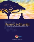 Playing in Stillness : A Collection of Guided Mindfulness Practices - Book
