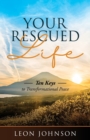 Your Rescued Life : Ten Keys to Transformational Peace - Book