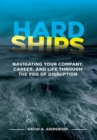 Hard Ships : Navigating Your Company, Career, and Life through the Fog of Disruption - Book