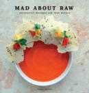 Mad about Raw : Exclusively Designed Raw Food Recipes - Book
