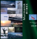 Murmansk : The Capital of Arctic: A Photo Travel Experience - Book