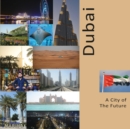 Dubai A City of The Future : A Photo Travel Experience - Book