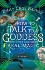 How to Talk to a Goddess and Other Lessons in Real Magic - Book