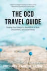 The OCD Travel Guide : Finding Your Way in a World Full of Risk, Discomfort, and Uncertainty - Book