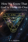How We Know That God is Three-in-One : And Why the Trinity Makes Sense of Everything - Book