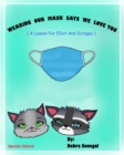 Wearing our Mask Says We love You : A Lesson For Elliot And Scrappy - Book