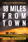 18 Miles from Town : A Midlife Crisis Thriller - Book