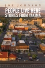 People Live Here : Stories from Yakima - Book