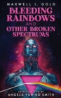 Bleeding Rainbows and Other Broken Spectrums - Book