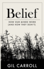 Belief : How Our Minds Work (and How They Don't) - Book