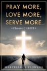 Pray More, Love More, Serve More... : Choose CHRIST - Book