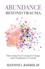 Abundance Beyond Trauma : Discovering Your Courage for Change and Commitment to Yourself - Book