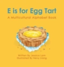 E is for Egg Tart : A Multicultural Alphabet Book - Book
