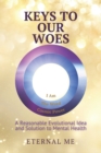 Keys to Our Woes : A Reasonable Evolutional Idea and Solution to Mental Health - Book