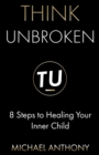 Think Unbroken : 8 Steps to Healing Your Inner Child - Book