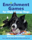Enrichment Games for High-Energy Dogs : Your step-by-step guide to dog training fun! - Book