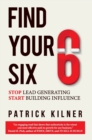 Find Your Six : Stop Lead Generating & Start Building Influence - Book