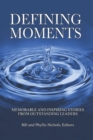 Defining Moments : Memorable and Inspiring Stories from Outstanding Leaders - Book