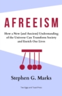 Afreeism : How a New (and Ancient) Understanding of the Universe Can Transform Society and Enrich Our Lives - Book