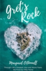 Gret's Rock : Through Life's Greatest Joys and Worst Fears, We Find Our Way Home - Book