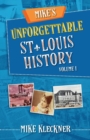 Mike's Unforgettable St. Louis History, Volume 1 - Book