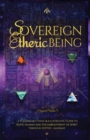 SOVEREiGN ETHERiC BEiNG : ...a Pleasurably Stoic and illustrative SOUL: Guide to BEiNG Human and the emBodyMent of SPiRiT through The Royal Art of ZepTepi: Alkhemy - Book