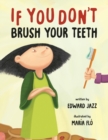 If You Don't Brush Your Teeth : (A Silly Bedtime Story About Parenting a Strong-Willed Child and How to Discipline in a Fun and Loving Way) - Book
