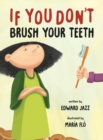 If You Don't Brush Your Teeth : (A Silly Bedtime Story About Parenting a Strong-Willed Child and How to Discipline in a Fun and Loving Way) - Book