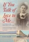 If You Talk of Love to Me : Letters and the New England Code: Christine Peters, Burlington, Vermont, to Frank Peters, Los Angeles, California, 1903-1909 - Book