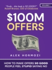 $100M Offers : How To Make Offers So Good People Feel Stupid Saying No - Book