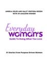 Everyday Woman's Guide To Doing What You Love : 51 Stories From Purpose Driven Women - Book