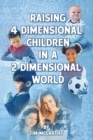 Raising 4 Dimensional Children in a 2 Dimensional World - Book